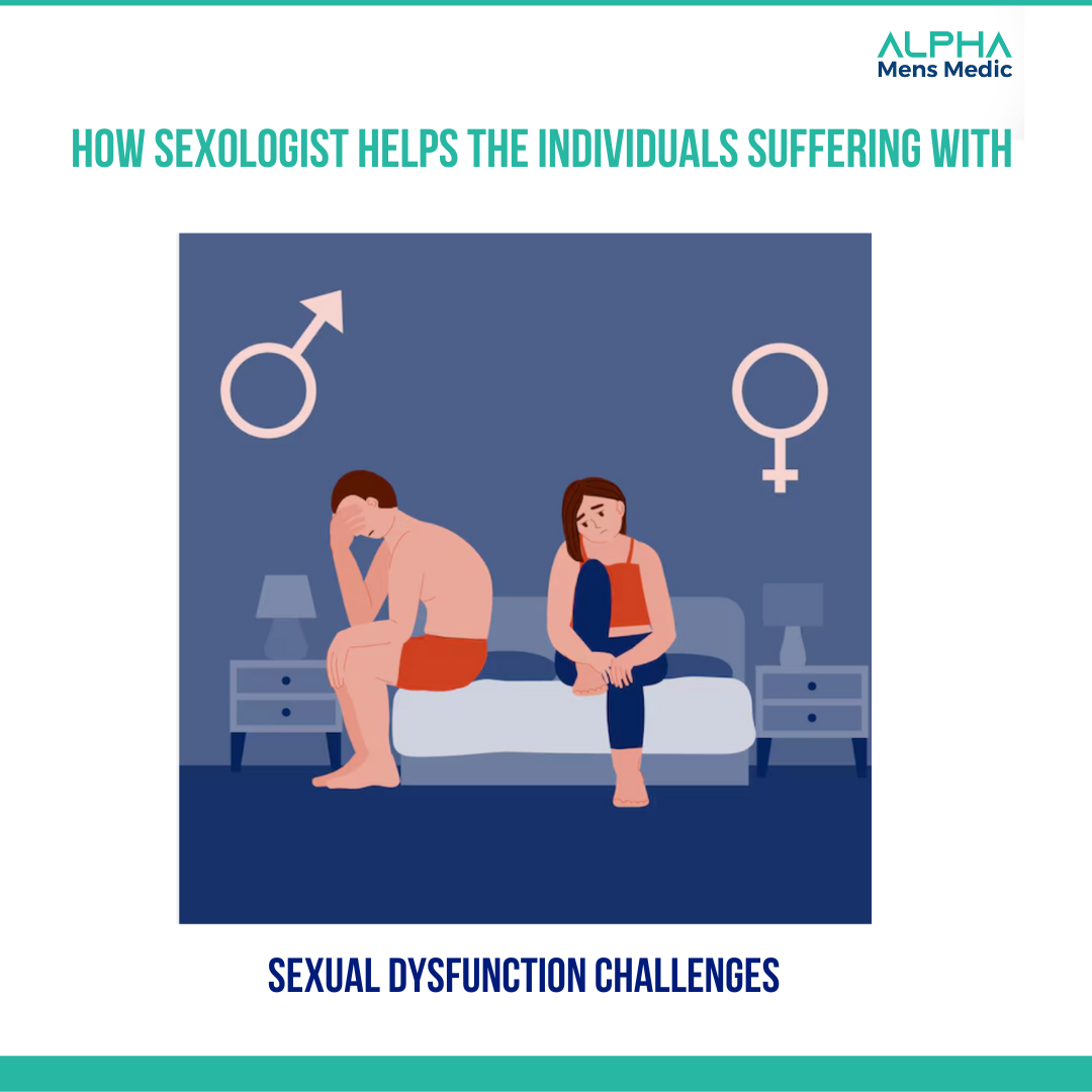 How Sexologist Helps The Individuals Suffering with Sexual Dysfunction Challenges  